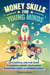 Money Skills for Young Minds- An Essential and Fun Guide to Earning Money, Developing Budgeting Habits and Spending Wisely