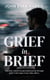 Grief in Brief: A Practical Resource for People Grieving the Death of a Loved One. Mainly for Men.