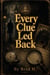 Every Clue Led Back