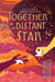 Together is a Distant Star