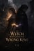 The Witch Who Loved the Wrong King - Throne of Ash and Magic, #1