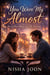 You Were My Almost : Every Love Story Can't Be Forever...