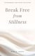 Break Free from Stillness