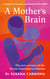 A Mother's Brain - The groundbreaking new neuroscience of motherhood