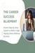 The Career Success Blueprint: Proven Step-by-Step System to Build a High-Paying Career Without Burnout