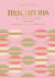 Macarons à croquer - Classiques, fruités, surprenants