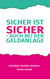 Sicher ist sicher - auch bei der Geldanlage - Verstehen. Handeln. Wachsen. Der verständliche Finanzratgeber für alle, die sich endlich finanzielle Selbstbestimmung wünschen
