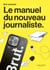 Brut. Le manuel du nouveau journaliste - Le manuel du nouveau journaliste