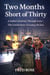 Two Months Short of Thirty - A Father's Journey Through Love--The Untold Story of Losing His Son
