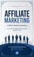 Affiliate Marketing: Affiliate Marketing Mastery to Create Scalable Online Income Using AI Tools - The Ultimate Affiliate Marketing Guide to Scaling Profits Faster With Artificial Intelligence