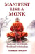 Manifest Like A Monk: Master the Art of Health, Wealth, and Relationships