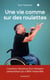 Une vie comme sur des roulettes - L’aventure méconnue d’un champion paralympique qui a défié l’impossible