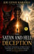 The Satan and Hell Deception: An Academic, Philosophical, and Biblical Exposé Unmasking the Myth of Eternal Damnation and the Fear-Driven Illusion of Hell