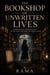 THE BOOKSHOP OF UNWRITTEN LIVES Where Every Book Reveals a Life That Has Not Yet Been Lived