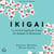 Ikigai - Le secret japonais d’une vie longue et heureuse