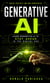 Generative AI: Learn Generative AI to Stay Ahead in the Digital Age - Unlock Creativity and New Opportunities