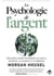 La psychologie de l'argent - Quelques leçons intemporelles sur la richesse, la cupidité et le bonheur