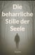Die beharrliche Stille der Seele