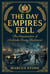 The Day Empires Fell: The Assassination of Archduke Franz Ferdinand