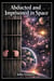 Abducted and Imprisoned in Space
