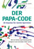 Der Papa-Code - 28 Impulse für starke Spermien