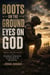 Boots on the Ground, Eyes on God - Thirty One Devotions for Steadfast Strength in the Heat of the Battle - God and Country Devotions