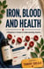 Iron, Blood & Health - A Begineer's Guide to Understanding Anemia