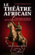 Le théâtre africain - Fabrique de héros de la résistance anticoloniale