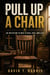 Pull Up A Chair