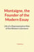 Montaigne, the Founder of the Modern Essay - Life of a Representative Man of the Western Literature