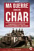 Ma guerre dans un Char - La biographie et le récit choc d'un officier pionnier de l'arme blindée