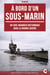 À bord d'un sous-marin - Un sous-marinier britannique dans la Grande Guerre
