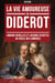 La Vie amoureuse de Diderot - Amours rebelles et liaisons secrètes au siècle des Lumières