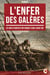 L'Enfer des Galères - 22 ANS D’ENFER d’un forçat sous Louis XIV