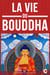 La Vie du Bouddha - Le récit authentique d'après les textes sacrés de l'Inde