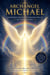 Archangel Michael: Empowering Rituals and Essentials Oils to Set Your Soul Free - The Archangels Rituals Series