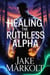 Healing The Ruthless Alpha