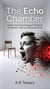 The Echo Chamber : A Deep-Tech Psychological Thriller of AI Identity Theft and Digital Survival - The Forensic Mind Series, #8