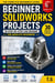 Beginner SolidWorks Projects:30 Step-by-Step CAD Designs for Beginners - SolidWorks Project Series, #1