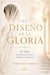 EL DISEÑO DE LA GLORIA El velo: ¿Doctrina eterna o tradición pasajera? - El Diseño de la Gloria, #1