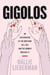 Gigolos - An Exploration of the Men Who Sell Sex and the Women Who Buy It