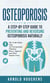 Osteoporosis: A Step-by-step Guide to Preventing and Reversing Osteoporosis Naturally - The Truth About Yoga for Osteoporosis, Vibration Plates, Algaecal and Other Popular Fixes