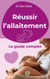 Réussir l'allaitement - Le guide complet
