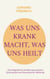 Was uns krank macht, was uns heilt - Eine biografische Annäherung zwischen Schulmedizin und Germanischer Heilkunde