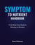 Symptom To Nutrient Handbook - Find What Your Body Is Missing in Minutes