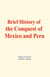 Brief History of the Conquest of Mexico and Peru