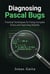 Diagnosing Pascal Bugs: Practical Techniques for Fixing Complex Errors and Improving Stability - Writing Maintainable Pascal