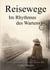 Reisewege - Im Rhythmus des Wartens