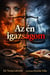 Az én igazságom - Az Én Igazságom, #6