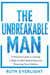 THE UNBREAKABLE MAN: A Practical Guide to Leaving a High-Conflict Relationship and Protecting Your Children - Break Free and Rebuild, #2